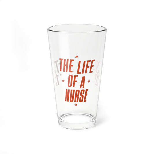 THE LIFE OF A NURSE - Mixing Glass, 16oz (NOT PERSONALIZED) - Tammy & Friends Travel