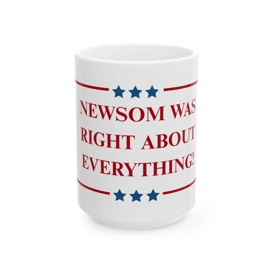 NEWSOM WAS RIGHT - Patriotic Ceramic Mug - Tammy & Friends Travel