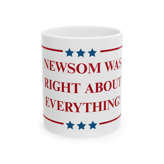 NEWSOM WAS RIGHT - Patriotic Ceramic Mug - Tammy & Friends Travel