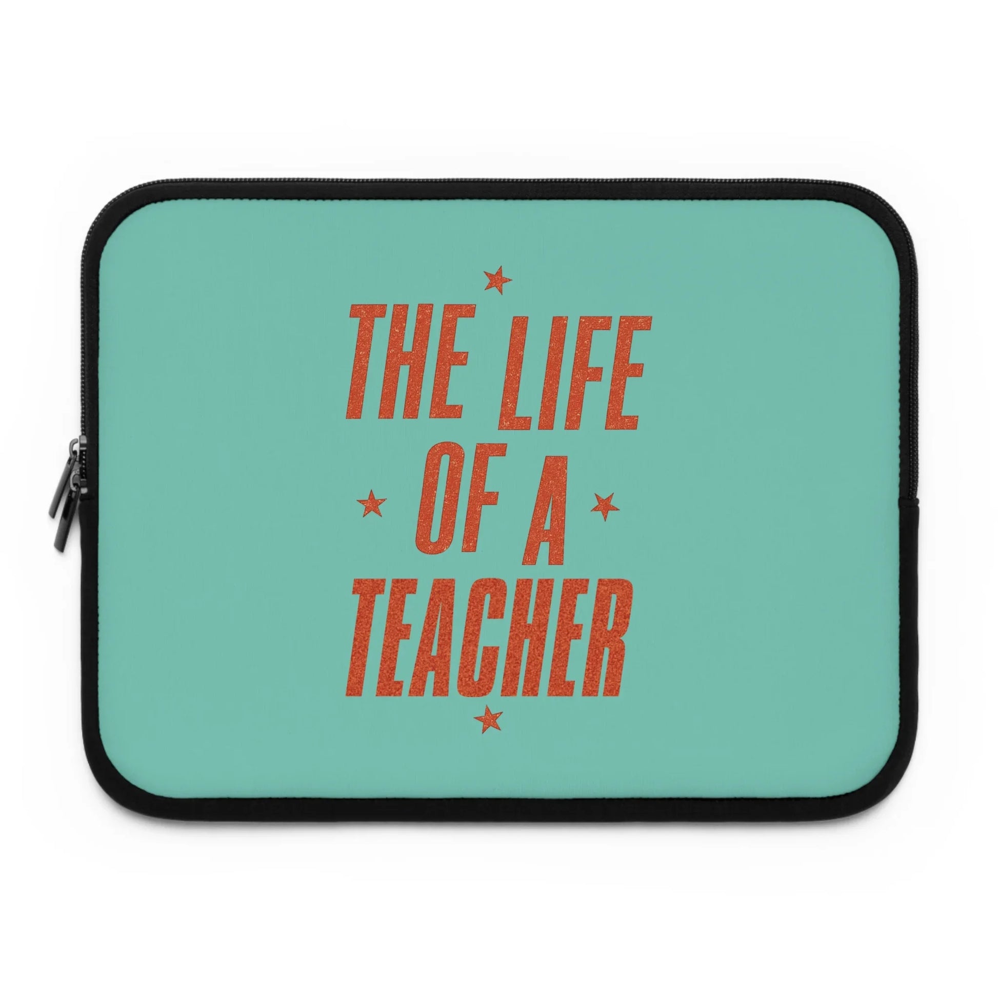 THE LIFE OF A TEACHER - Laptop Sleeve (NOT PERSONALIZED) - Tammy & Friends Travel