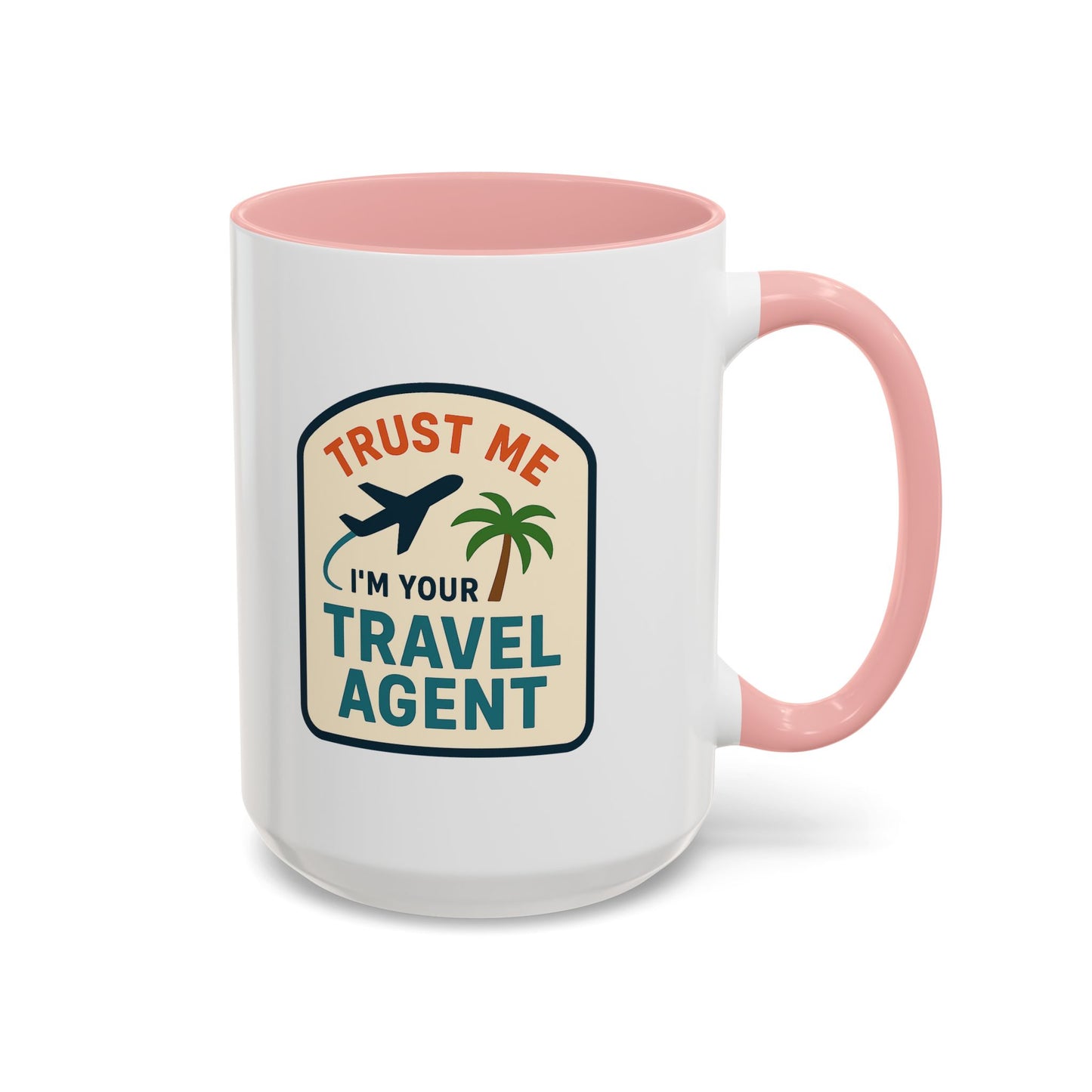 Trust Me, I'm a Travel Agent Mug  11oz & 15oz with Vibrant Colors (NOT PERSONALIZED)