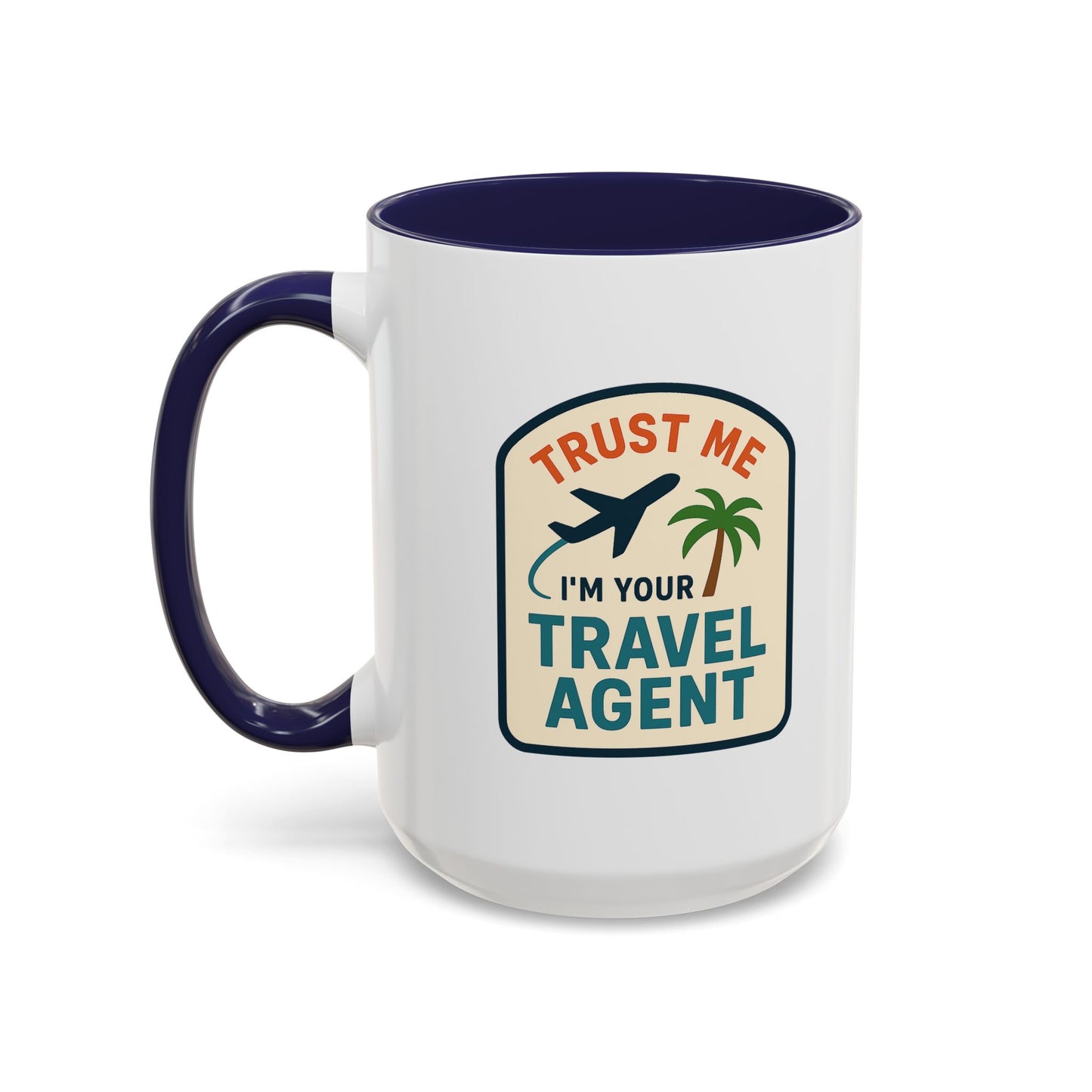 Trust Me, I'm a Travel Agent Mug  11oz & 15oz with Vibrant Colors (NOT PERSONALIZED)