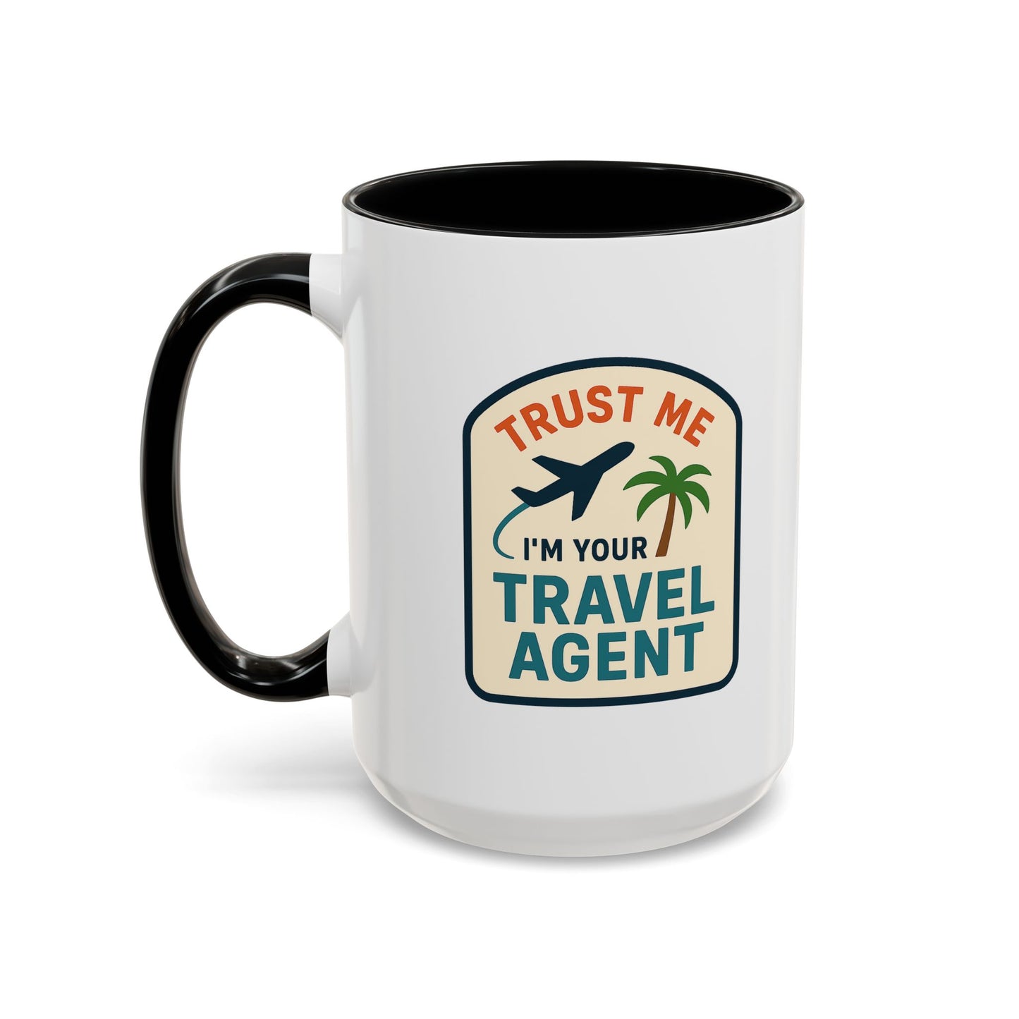 Trust Me, I'm a Travel Agent Mug  11oz & 15oz with Vibrant Colors (NOT PERSONALIZED)