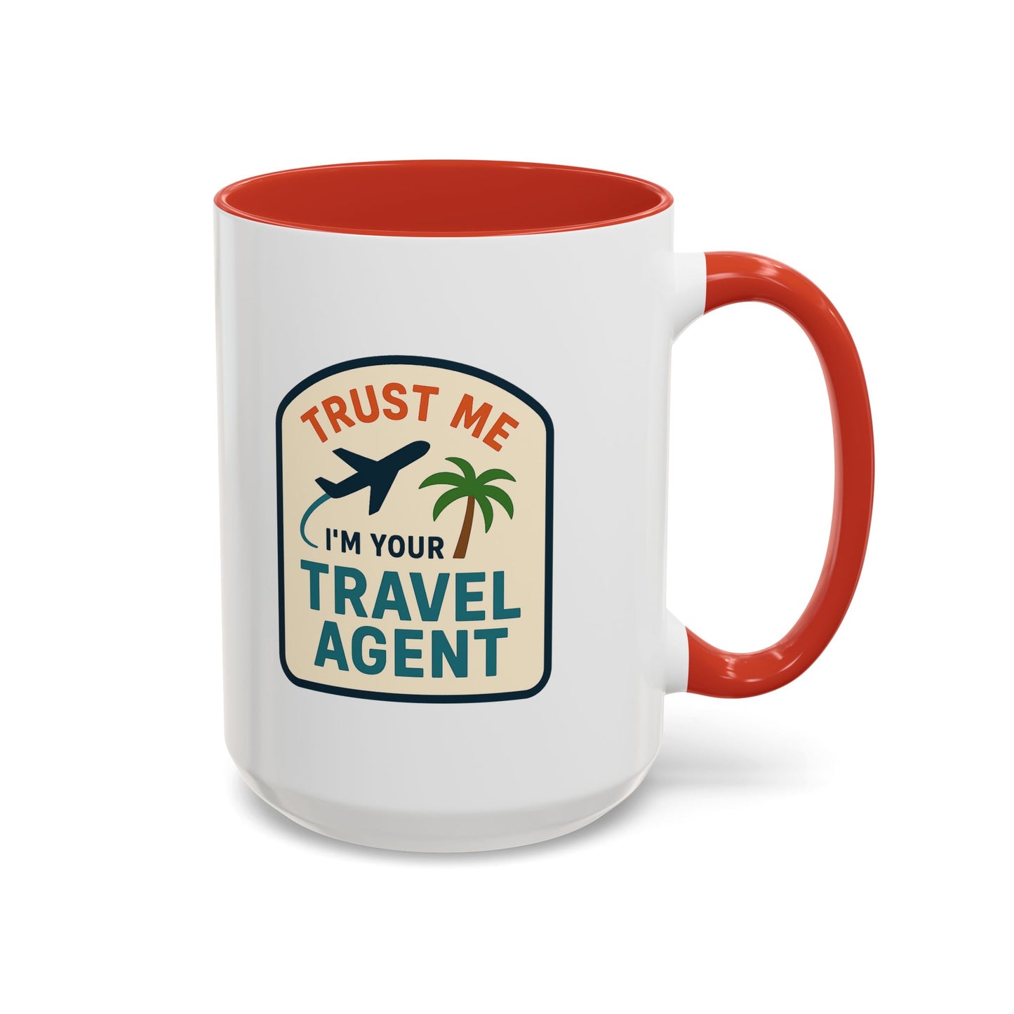 Trust Me, I'm a Travel Agent Mug  11oz & 15oz with Vibrant Colors (NOT PERSONALIZED)