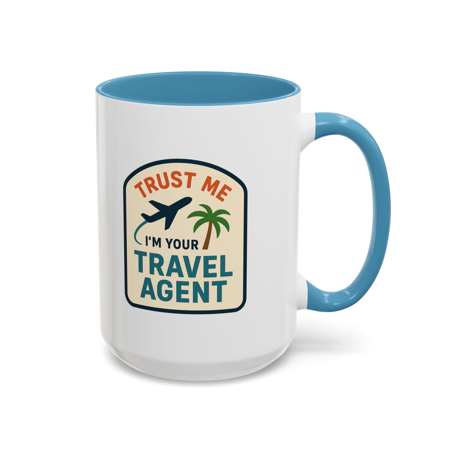 I'm a Travel Agent Trust Me Mug  11oz & 15oz with Vibrant Colors (NOT PERSONALIZED)