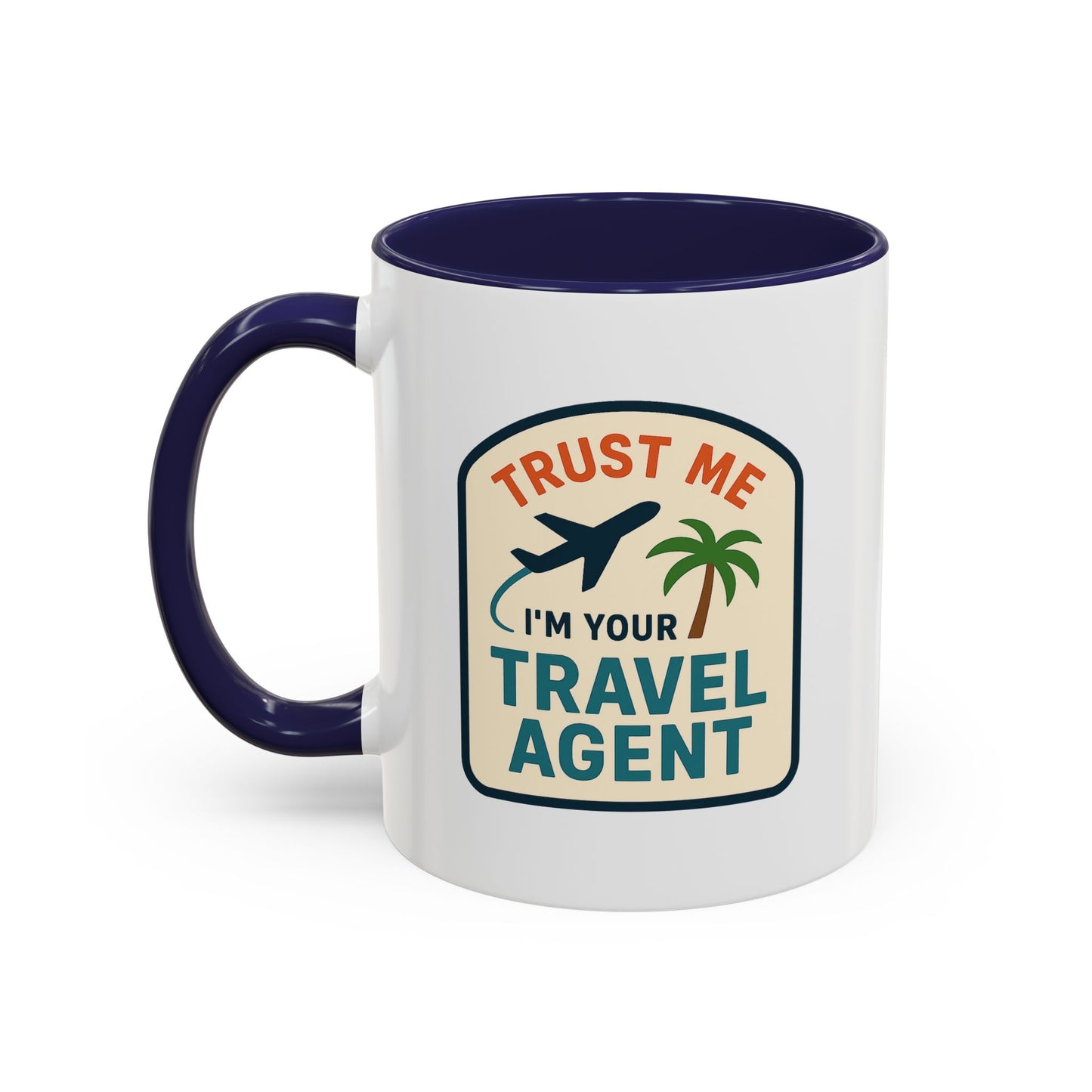 Trust Me, I'm a Travel Agent Mug  11oz & 15oz with Vibrant Colors (NOT PERSONALIZED)