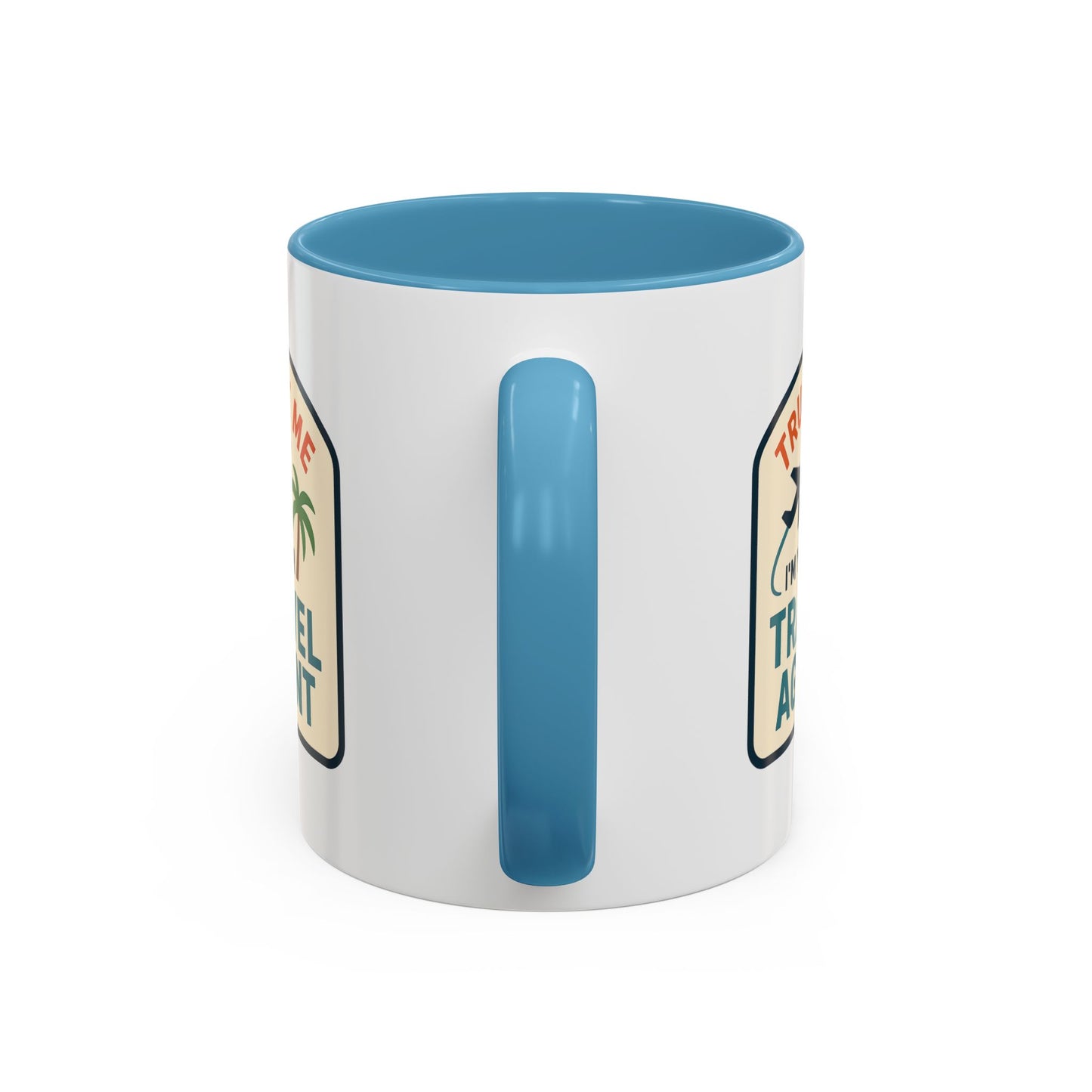 Trust Me, I'm a Travel Agent Mug  11oz & 15oz with Vibrant Colors (NOT PERSONALIZED)