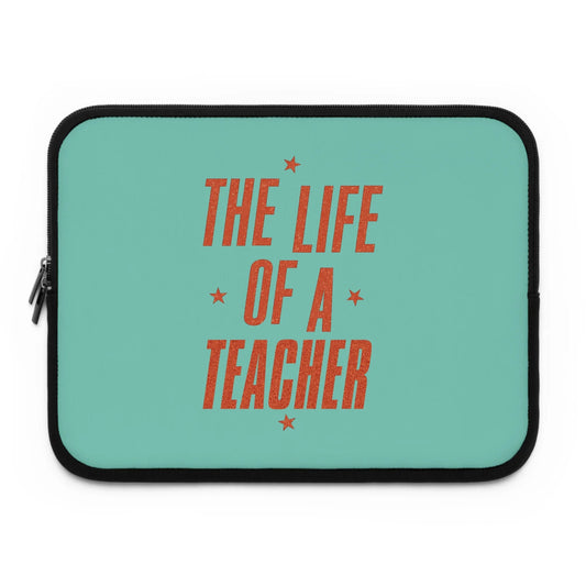 THE LIFE OF A TEACHER - Laptop Sleeve (NOT PERSONALIZED) - Tammy & Friends Travel
