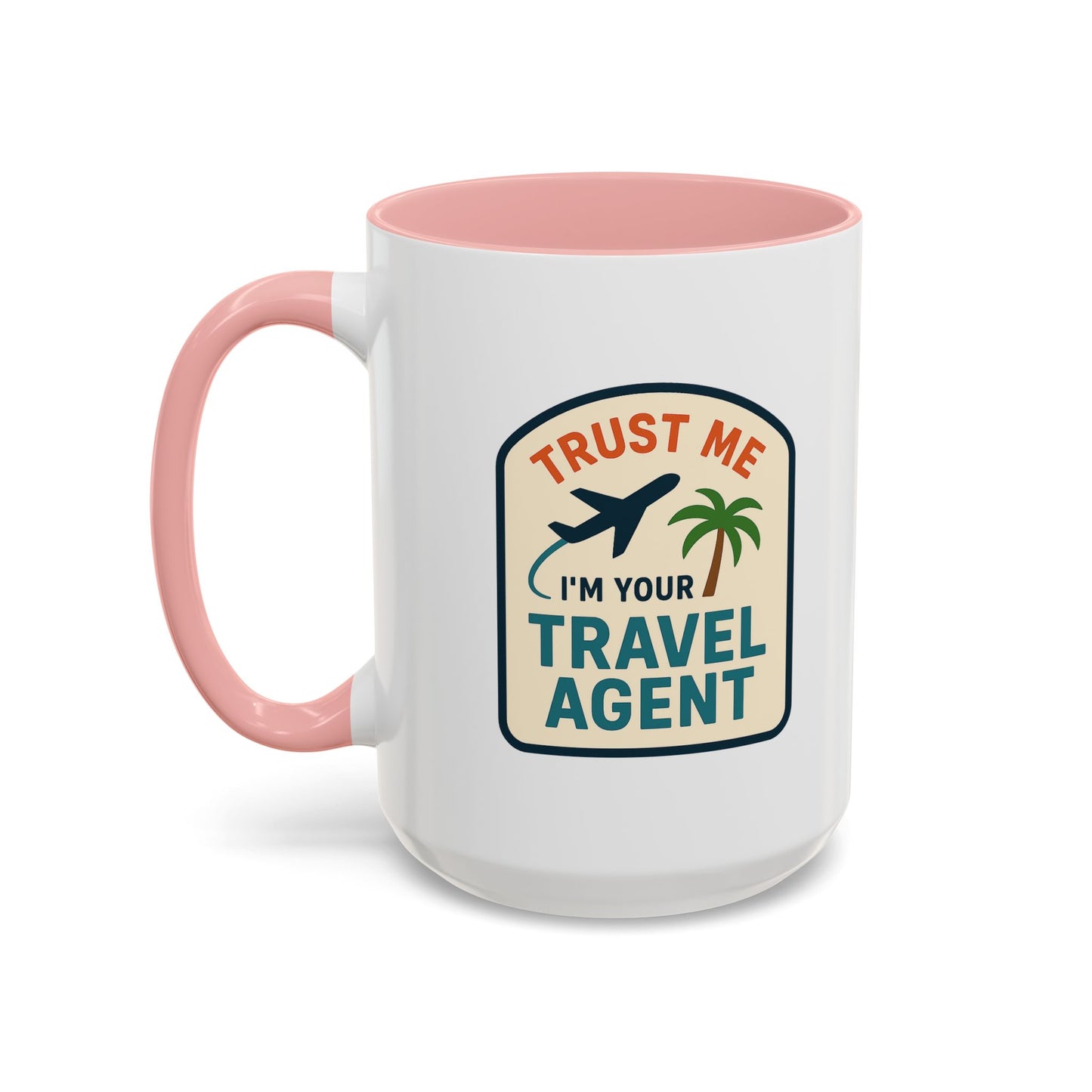 I'm a Travel Agent Trust Me Mug  11oz & 15oz with Vibrant Colors (NOT PERSONALIZED)