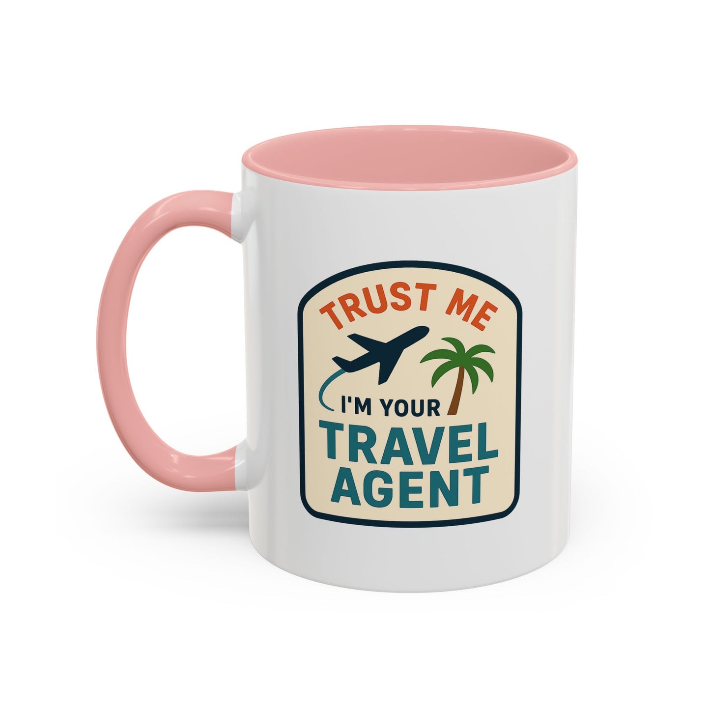 Trust Me, I'm a Travel Agent Mug  11oz & 15oz with Vibrant Colors (NOT PERSONALIZED)
