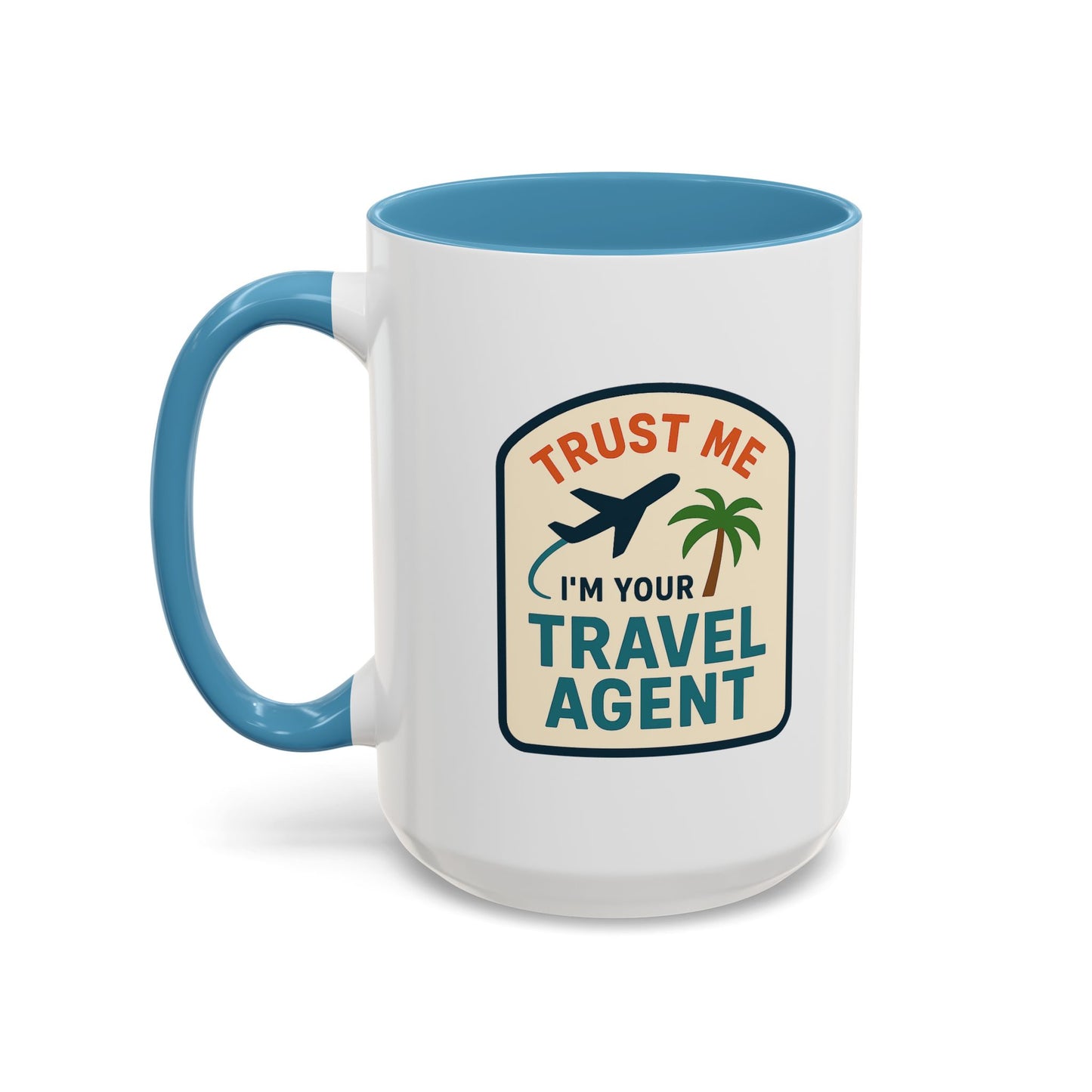 I'm a Travel Agent Trust Me Mug  11oz & 15oz with Vibrant Colors (NOT PERSONALIZED)
