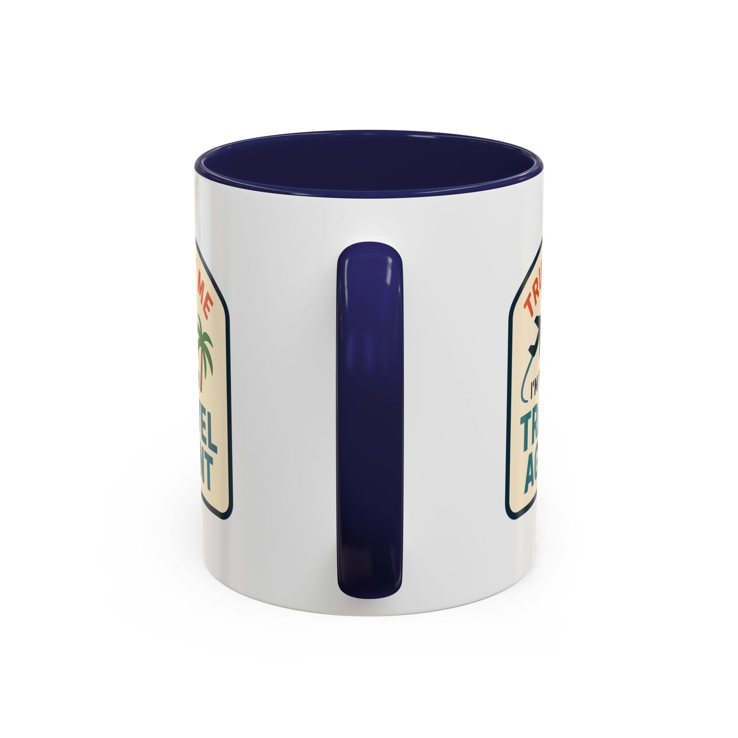 Trust Me, I'm a Travel Agent Mug  11oz & 15oz with Vibrant Colors (NOT PERSONALIZED)