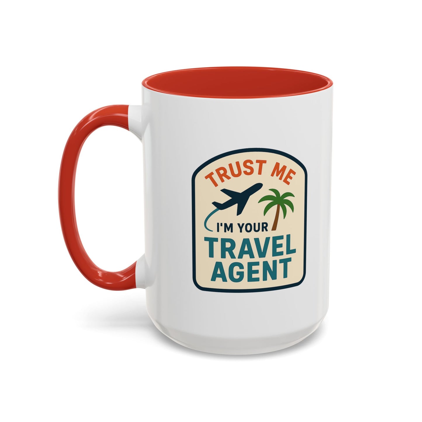 Trust Me, I'm a Travel Agent Mug  11oz & 15oz with Vibrant Colors (NOT PERSONALIZED)