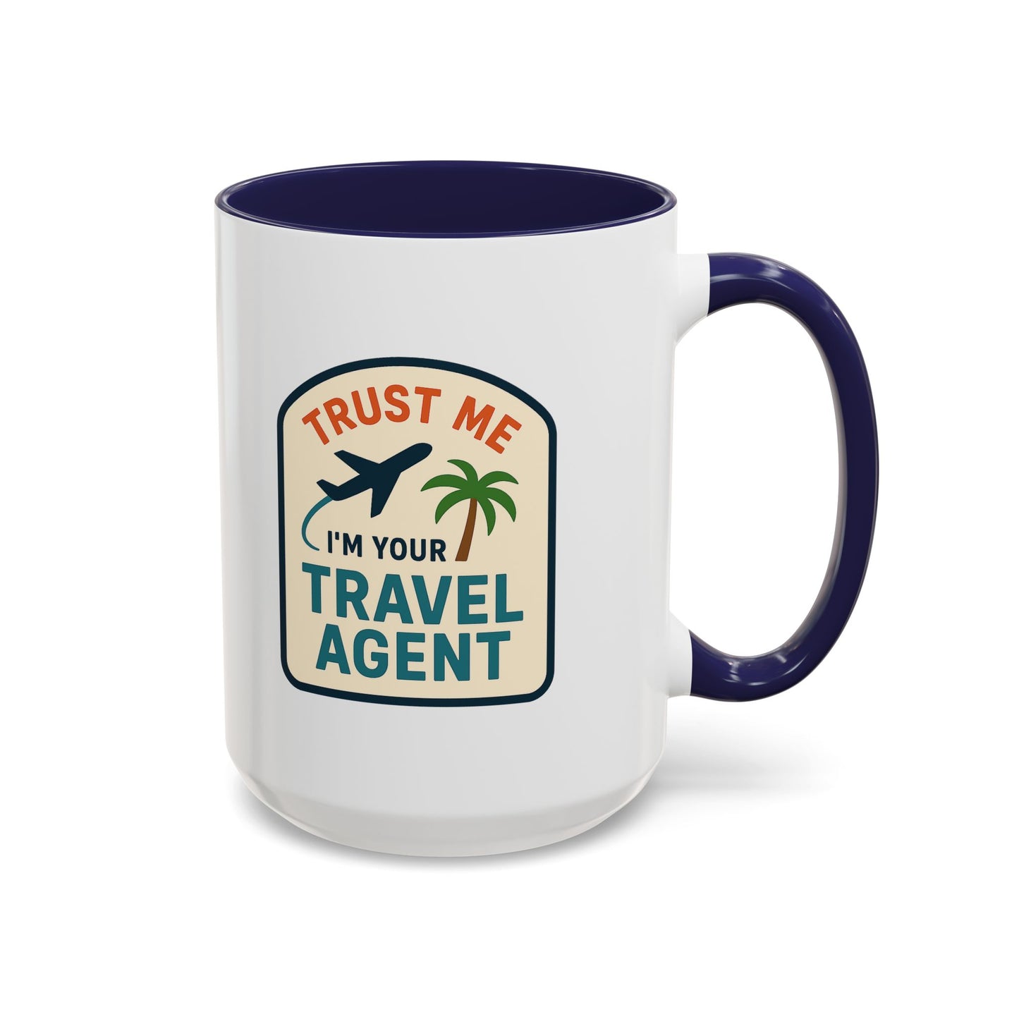 I'm a Travel Agent Trust Me Mug  11oz & 15oz with Vibrant Colors (NOT PERSONALIZED)