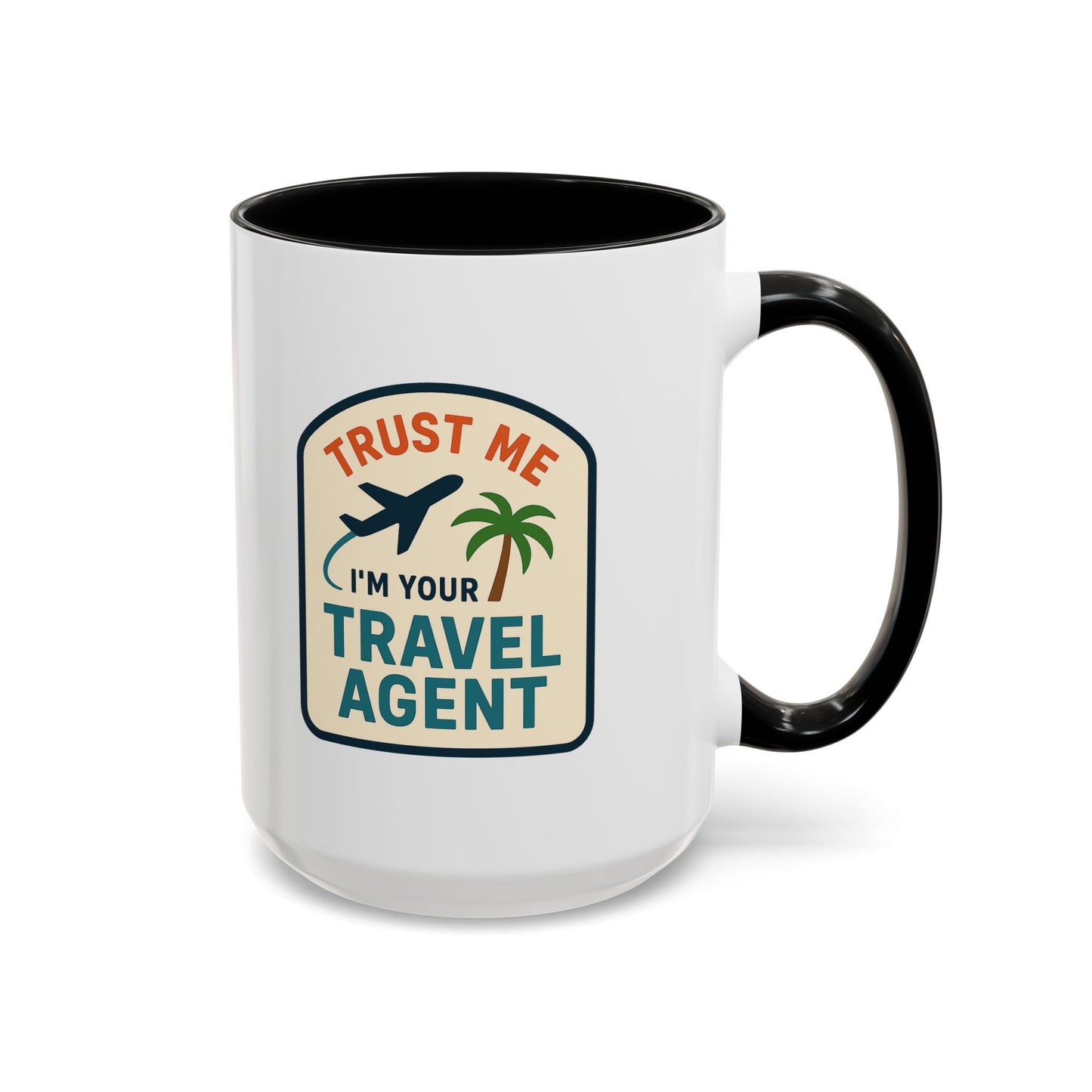 I'm a Travel Agent Trust Me Mug  11oz & 15oz with Vibrant Colors (NOT PERSONALIZED)